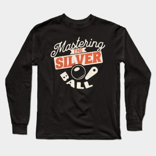 Mastering The Silver Ball - Pinball Player Long Sleeve T-Shirt